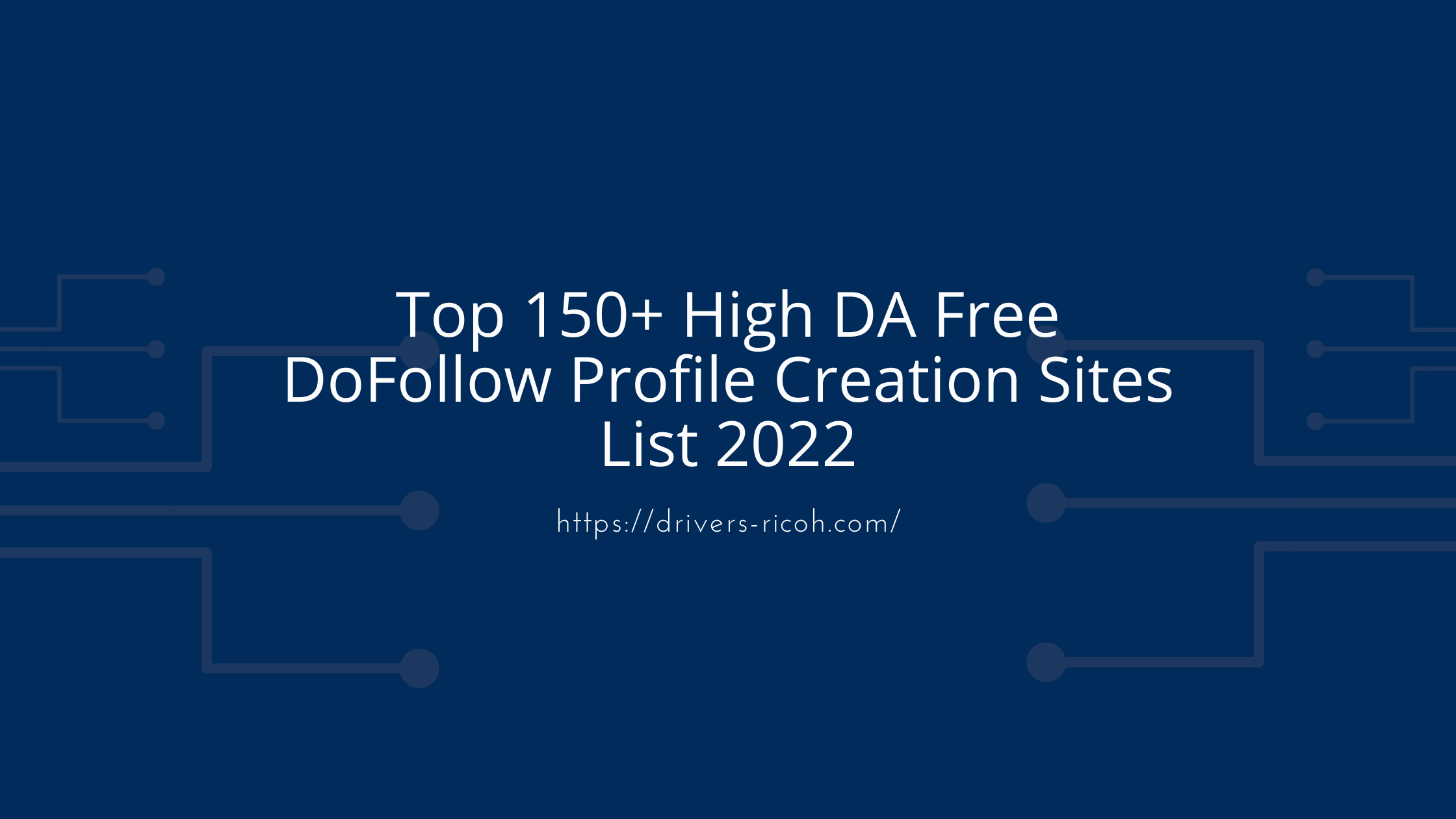 Top 150+ High DA Free DoFollow Profile Creation Sites List 2022