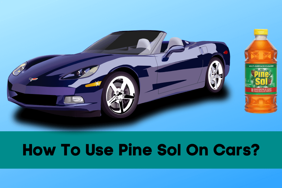How To Use Pine Sol On Cars?