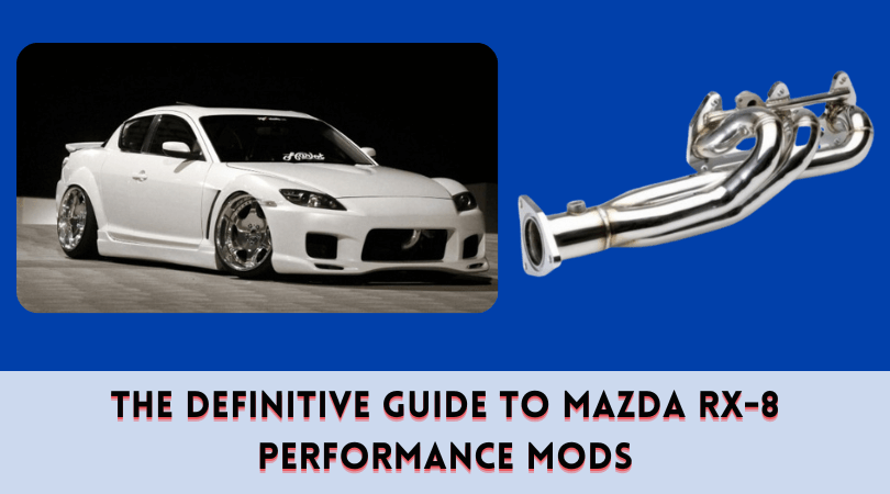 The Definitive Guide to Mazda RX-8 Performance Mods