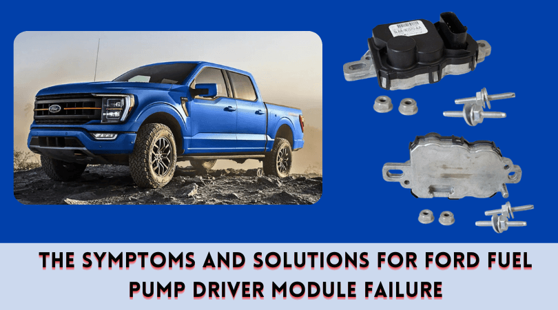 The Symptoms and Solutions for Ford Fuel Pump Driver Module Failure