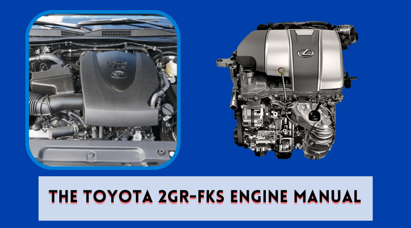 The Toyota 2GR-FKS Engine Manual