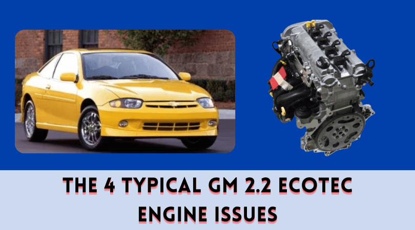 The 4 Typical GM 2.2 Ecotec Engine Issues