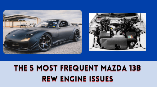 The 5 Most Frequent Mazda 13B REW Engine Issues