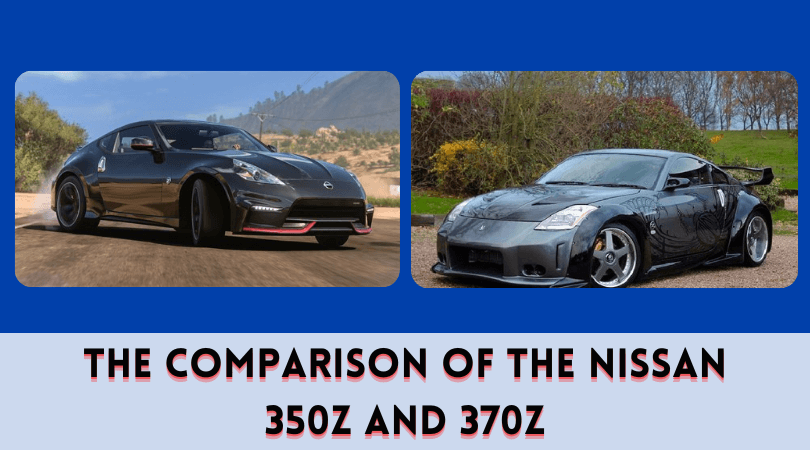 The Comparison of the Nissan 350Z and 370Z