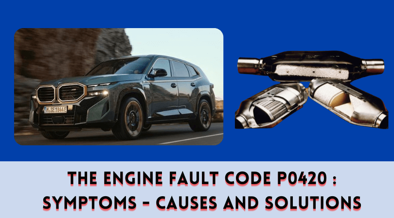 The Engine Fault Code P0420  Symptoms - Causes and Solutions