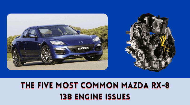 The Five Most Common Mazda RX-8 13B Engine Issues