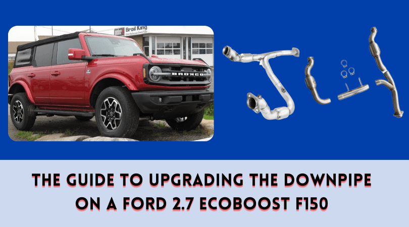The Guide to Upgrading the Downpipe on a Ford 2.7 EcoBoost F150