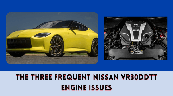 The Three Frequent Nissan VR30DDTT Engine Issues