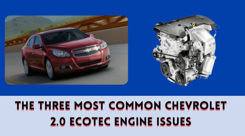 The Three Most Common Chevrolet 2.0 Ecotec Engine Issues