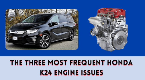 The Three Most Frequent Honda K24 Engine Issues
