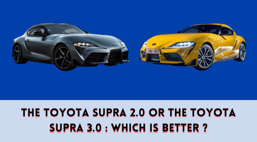 The Toyota Supra 2.0 or the Toyota Supra 3.0 : Which is better ?