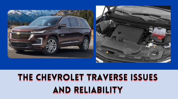 The Chevrolet Traverse Issues and Reliability
