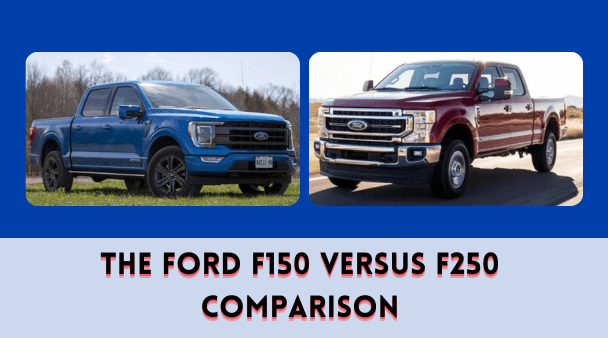 The Ford F150 versus F250 Comparison