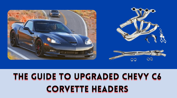 The Guide to Upgraded Chevy C6 Corvette Headers