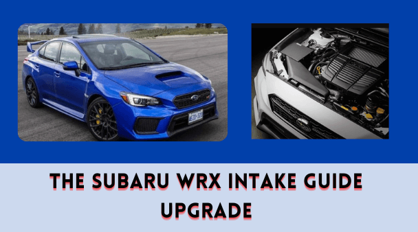 The Subaru WRX Intake Guide Upgrade