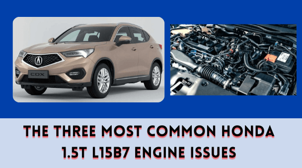 The Three Most Common Honda 1.5T L15B7 Engine Issues