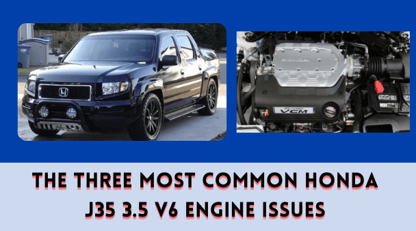 The Three Most Common Honda J35 3.5 V6 Engine Issues