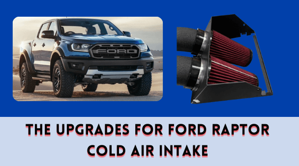 The Upgrades for Ford Raptor Cold Air Intake