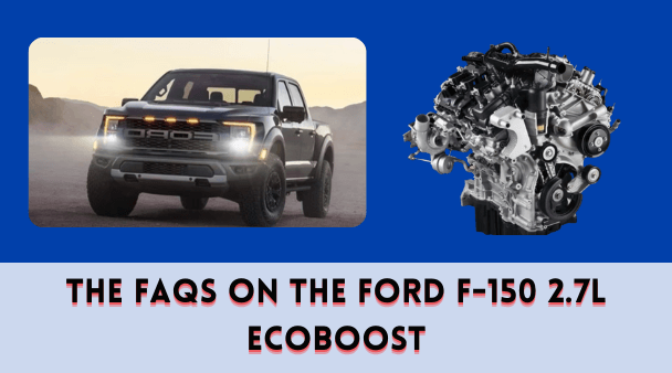 The FAQs on the Ford F-150 2.7L Ecoboost