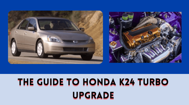 The Guide to Honda K24 Turbo Upgrade
