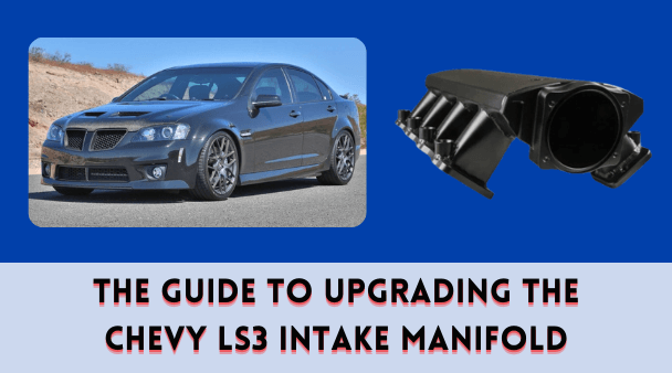 The Guide to Upgrading the Chevy LS3 Intake Manifold