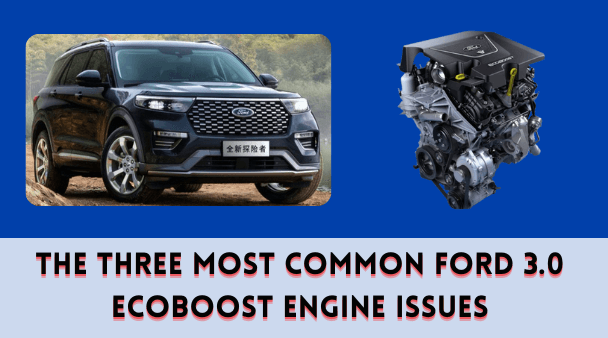 The Three Most Common Ford 3.0 EcoBoost Engine Issues