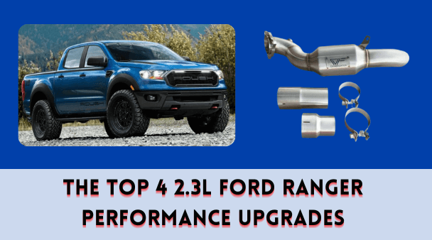 The Top 4 2.3L Ford Ranger Performance Upgrades